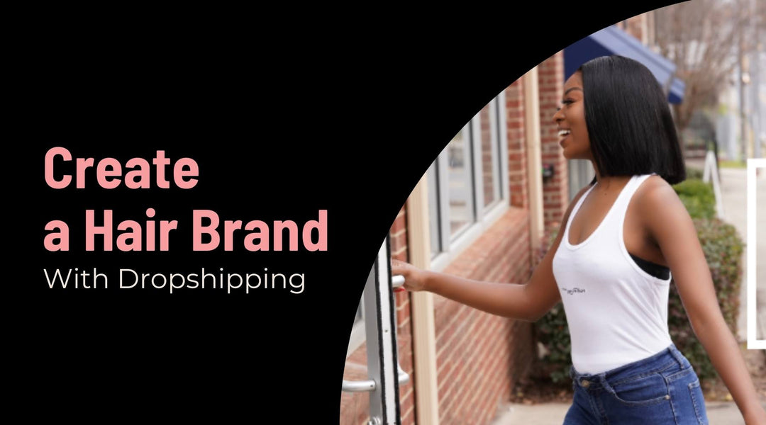 How to Create a Remarkable Hair Brand with Dropshipping