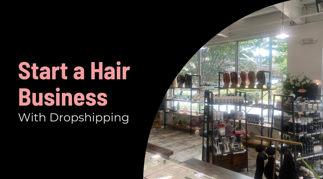 Dropshipping 101: How to Start a Hair Business