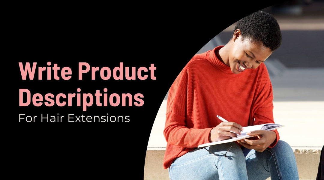 How to Write Better Product Descriptions for Hair Extension Products